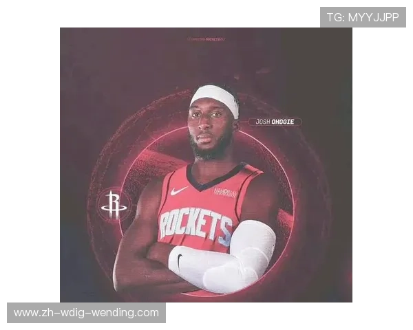 新加盟火箭队球员介绍及潜力评估